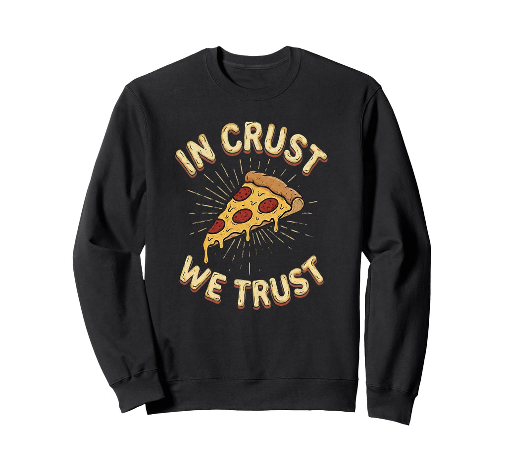 Crust We Trust Cheesy Pizza Lover Sweatshirt - Trendy Graphic for Adults - T-Shirt, Sweatshirt, Hoodie