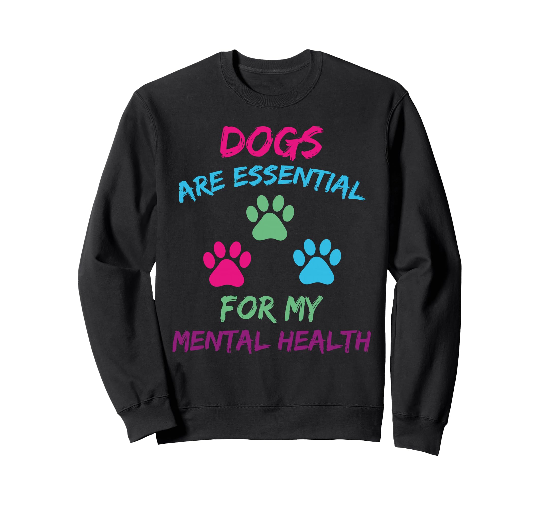 Dogs Are My Mental Health Dog Lover Sweatshirt - Unique Graphic Unisex - T-Shirt, Sweatshirt, Hoodie