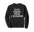 Each Ending Opens Beginning Sweatshirt - Casual Everyday Wear for Adults - T-Shirt, Sweatshirt, Hoodie