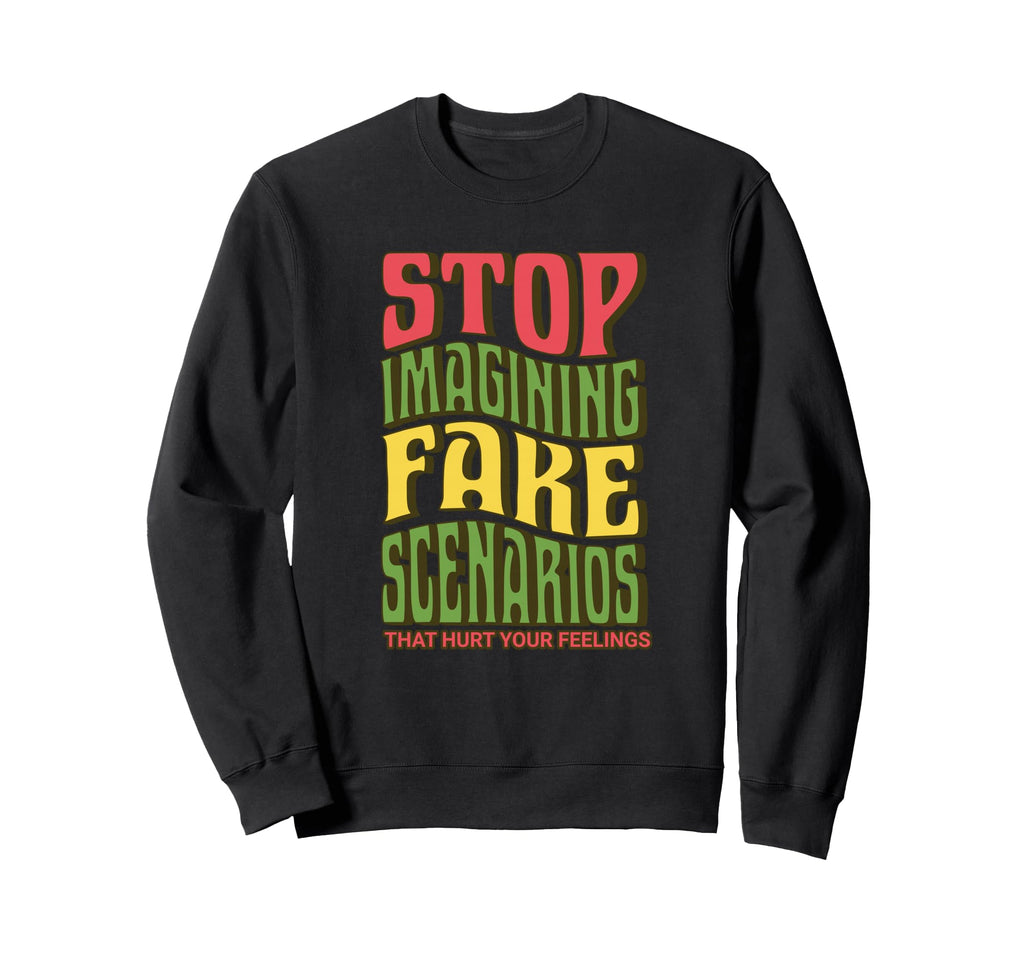Stop Imagining Fake Scenarios Mental Sweatshirt - Aesthetic Graphic Unisex - T-Shirt, Sweatshirt, Hoodie