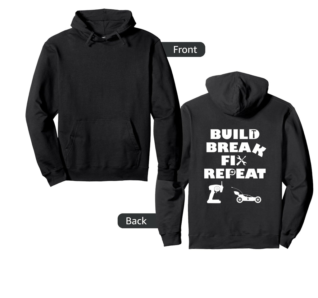 Build Break Fix Repeat Rc Car Hoodie - Graphic Print Men Women - T-Shirt, Sweatshirt, Hoodie