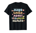 Je Sus Cares About Your Mental Health T-Shirt - Streetwear Style Unisex - T-Shirt, Sweatshirt, Hoodie
