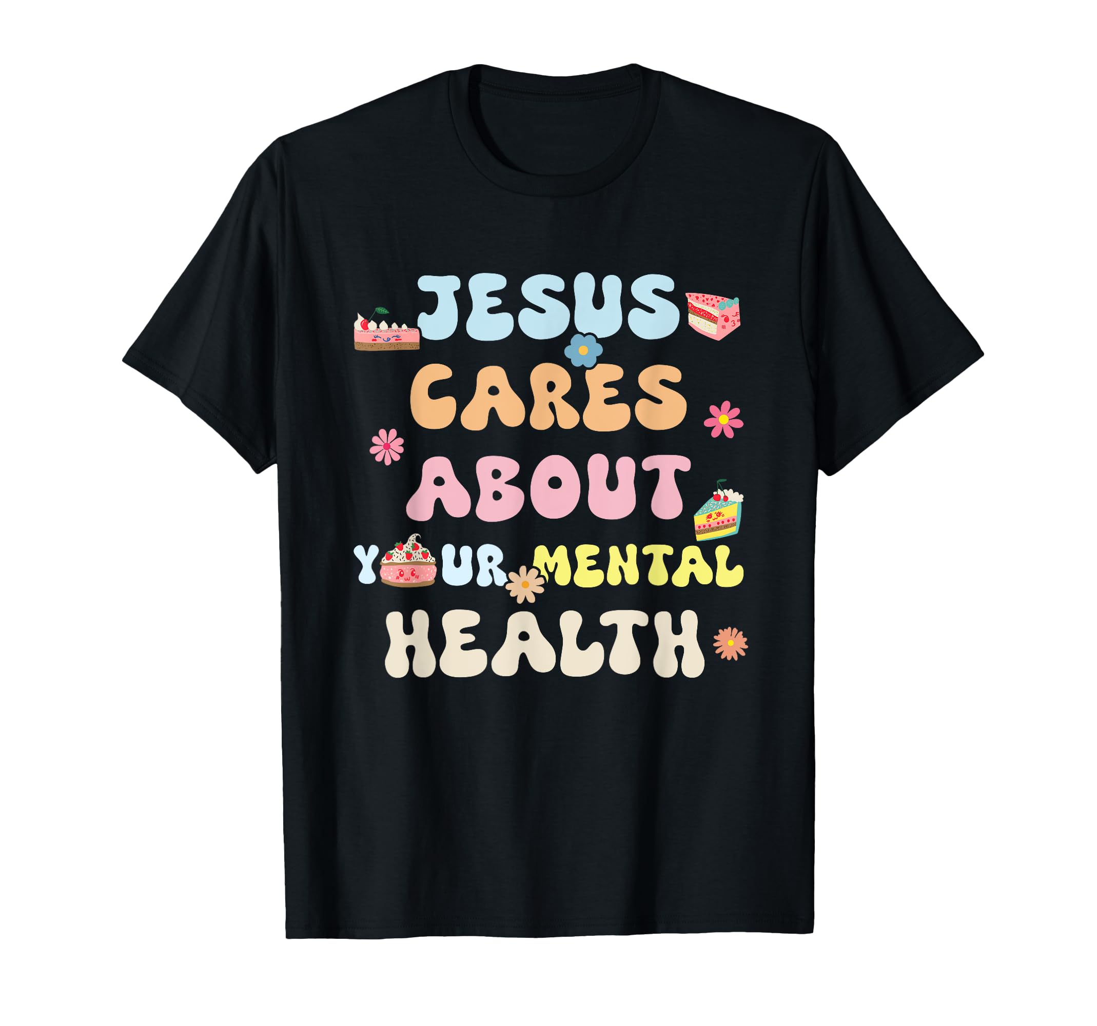 Je Sus Cares About Your Mental Health T-Shirt - Streetwear Style Unisex - T-Shirt, Sweatshirt, Hoodie