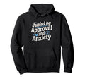 Fueled Approval Anxiety People Pleaser Hoodie - Custom Art Print for Adults - T-Shirt, Sweatshirt, Hoodie