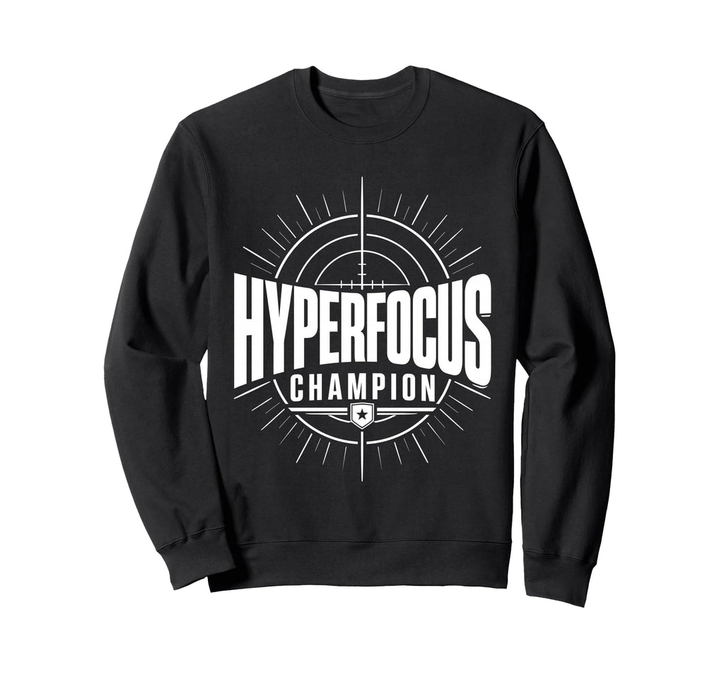 Hyperfocus Champion Adhd Sweatshirt - Streetwear Style Men Women - T-Shirt, Sweatshirt, Hoodie
