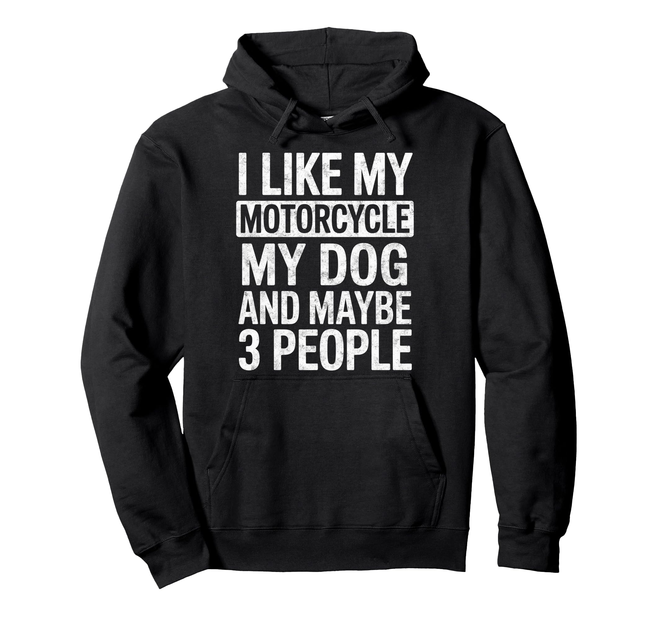 I Like My Motorcycle My Dog Maybe 3 People Hoodie - Novelty Apparel Unisex - T-Shirt, Sweatshirt, Hoodie