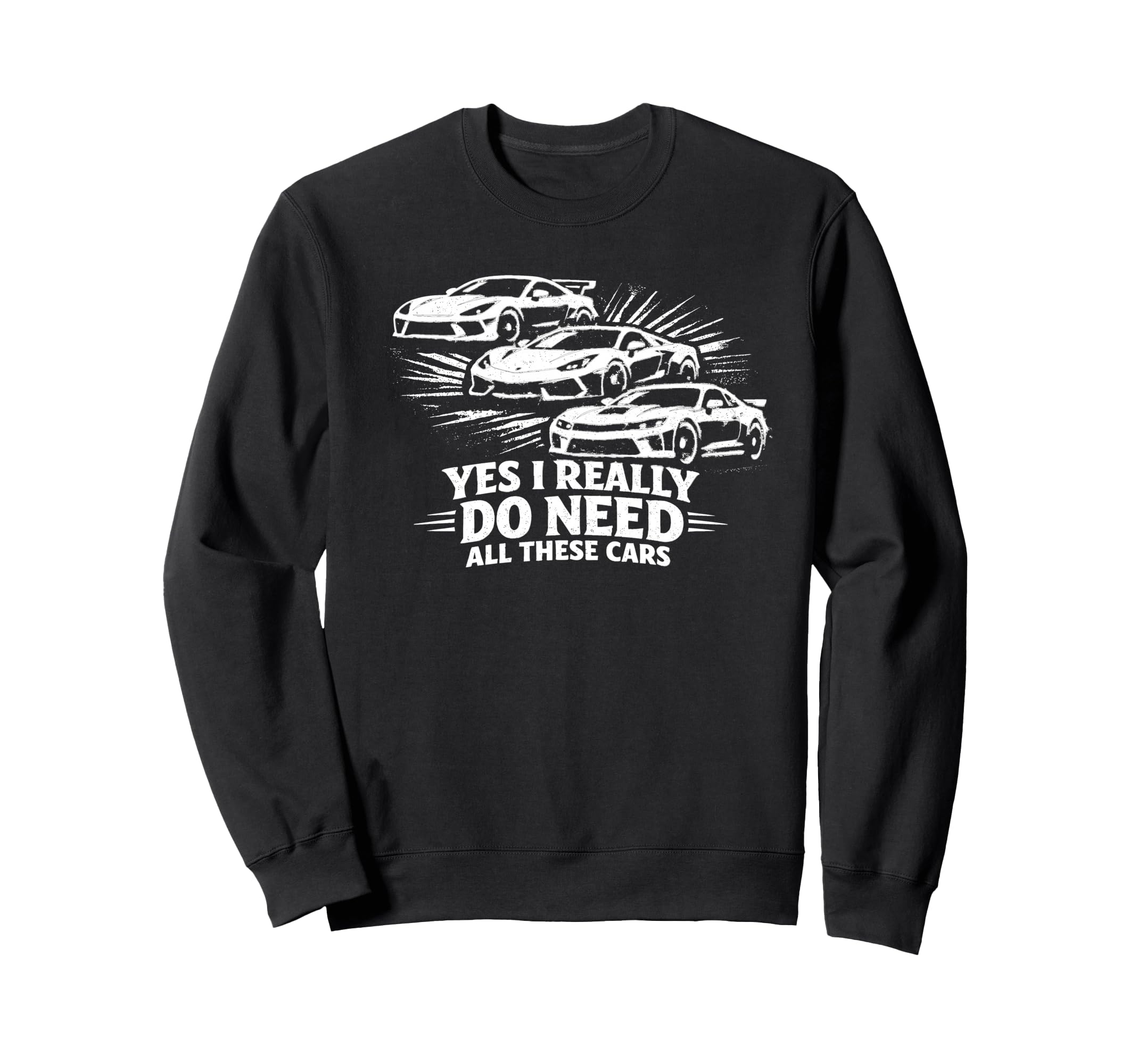 Yes I Really Do Need All These Sweatshirt - Fun Novelty Design for Adults - T-Shirt, Sweatshirt, Hoodie