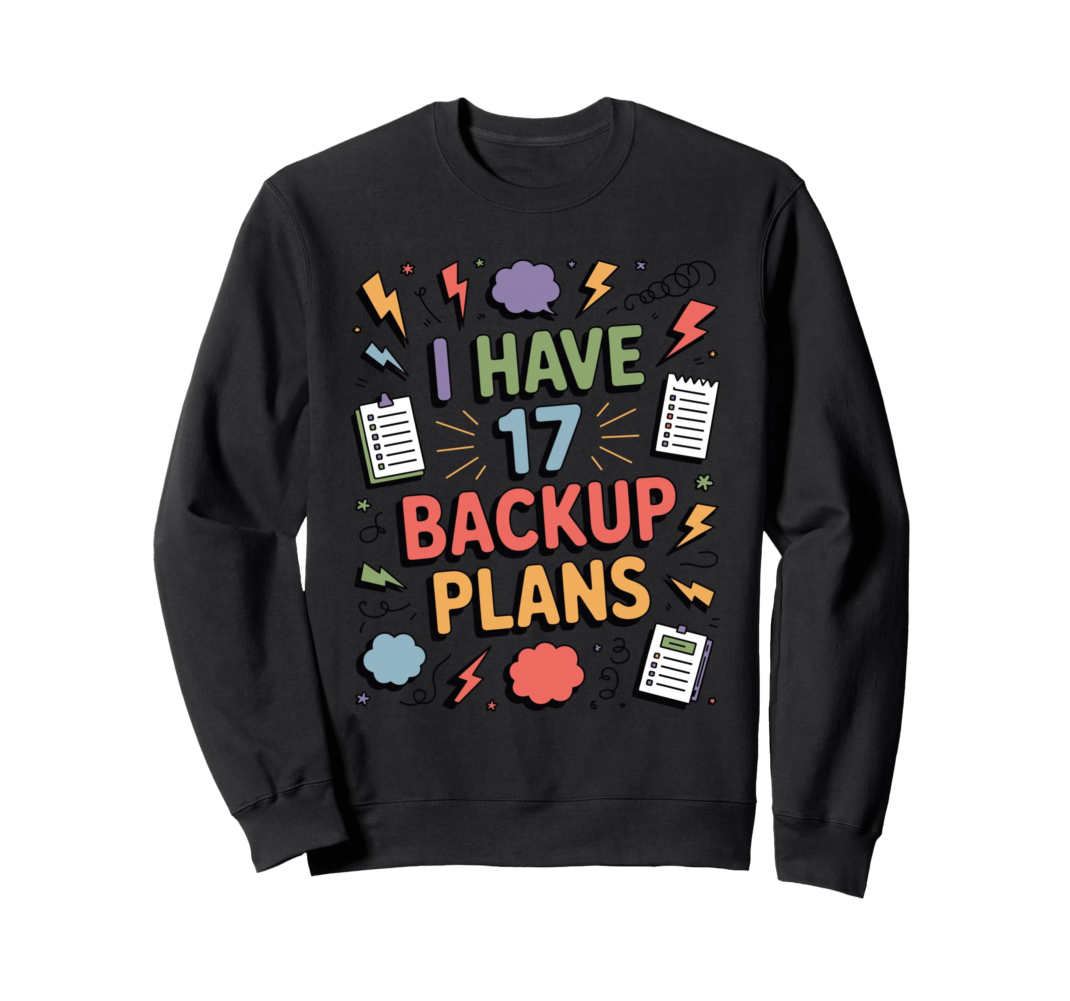 I Have 17 Backup Plans Funny Sweatshirt - Novelty Apparel for Adults - T-Shirt, Sweatshirt, Hoodie