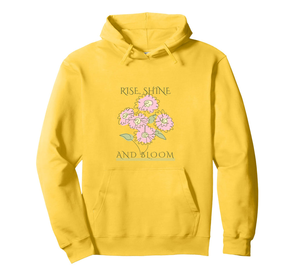 Rise Shine Bloom Flowers Motivation Hoodie - Minimalist Print Men Women - T-Shirt, Sweatshirt, Hoodie