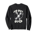 Vinyl Records Player Old But Gold Sweatshirt - Trendy Graphic Men Women - T-Shirt, Sweatshirt, Hoodie
