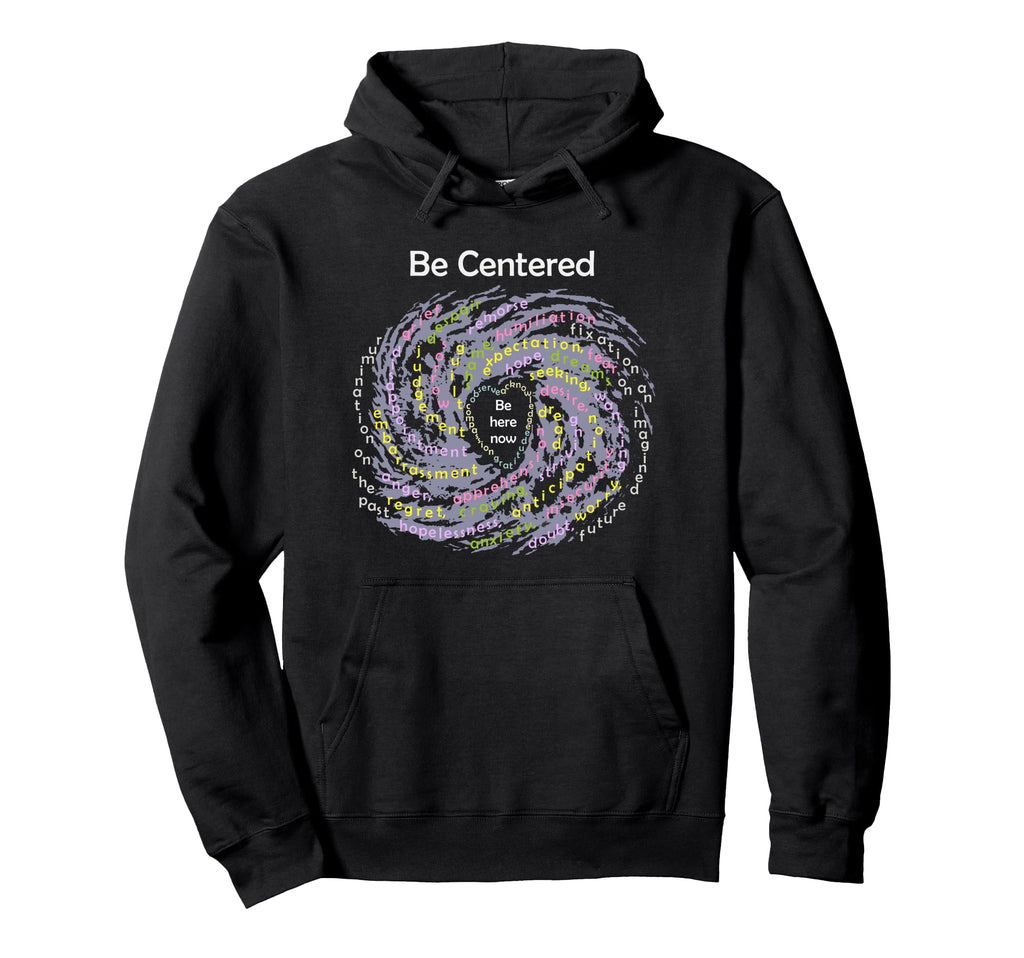 Buddhist Mindfulness Be Centered Hoodie - Fun Novelty Design Unisex - T-Shirt, Sweatshirt, Hoodie