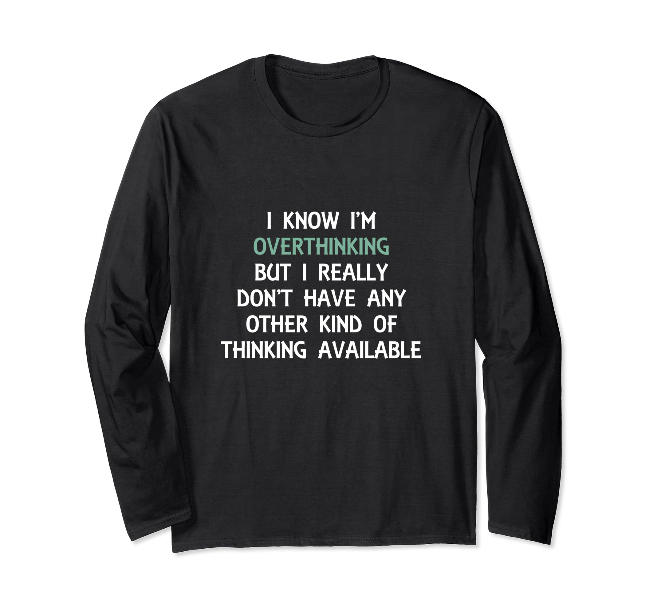 Funny Overthinking Witty Sarcastic Self T-Shirt - Trendy Graphic Unisex - T-Shirt, Sweatshirt, Hoodie