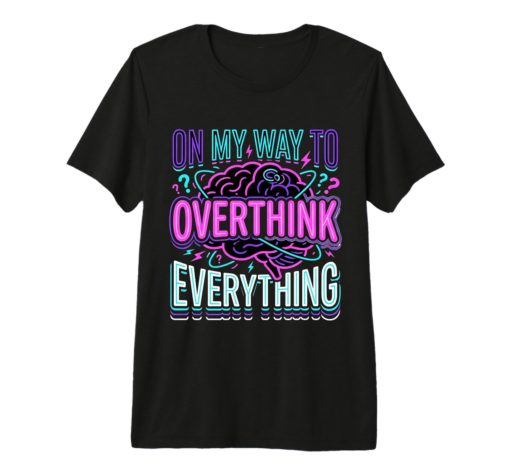 My Way To Overthink Everything Overthinker T-Shirt - Graphic Print Unisex - T-Shirt, Sweatshirt, Hoodie