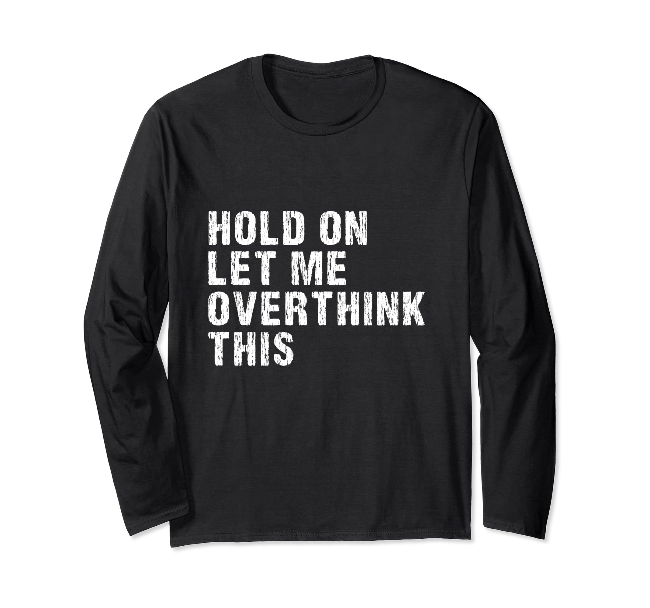Hold Let Me Overthink This Overthinkers T-Shirt - Graphic Print for Adults - T-Shirt, Sweatshirt, Hoodie