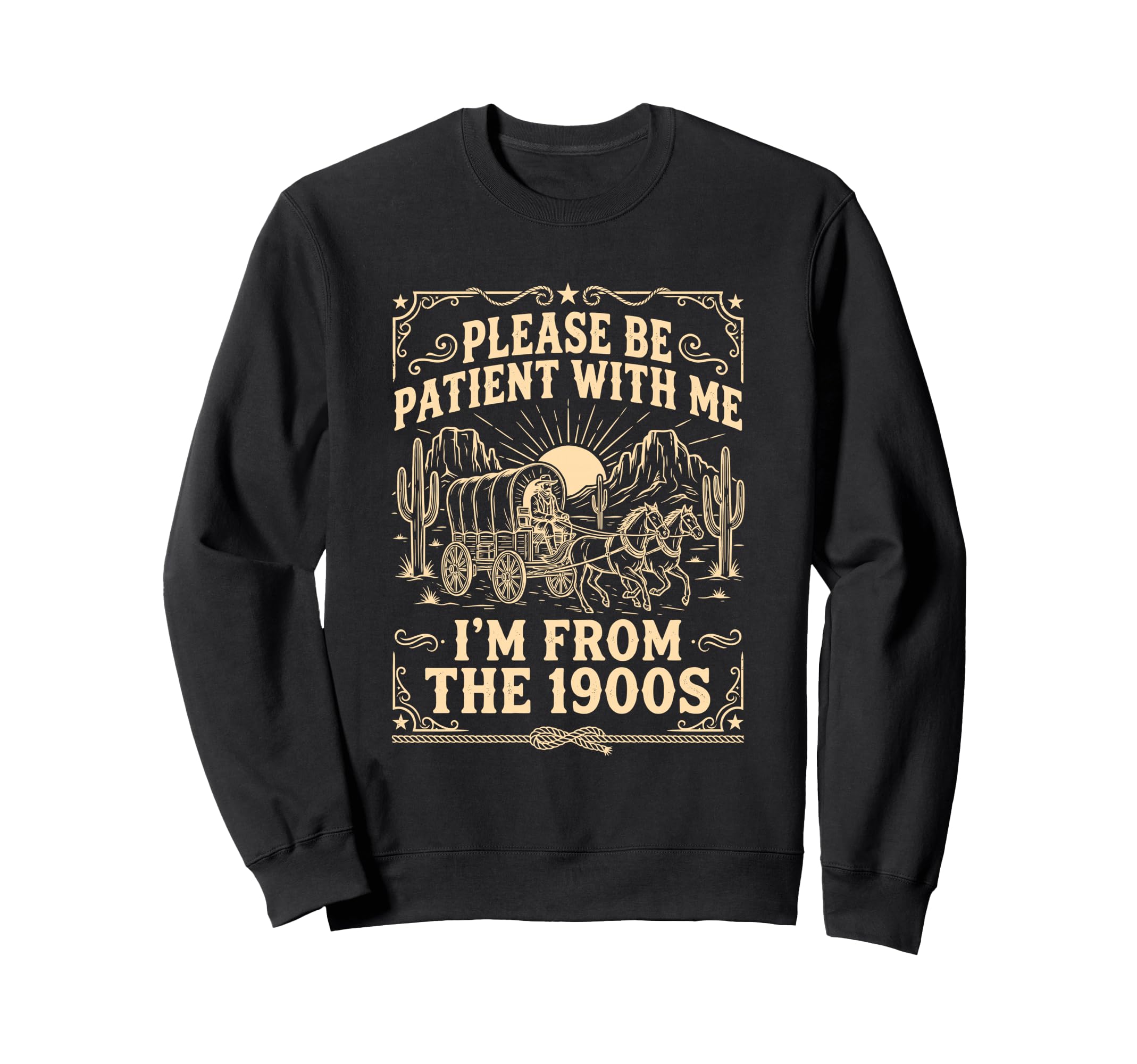 Please Be Patient Me Im From 1900S Cowboy Sweatshirt - Graphic Print Unisex - T-Shirt, Sweatshirt, Hoodie