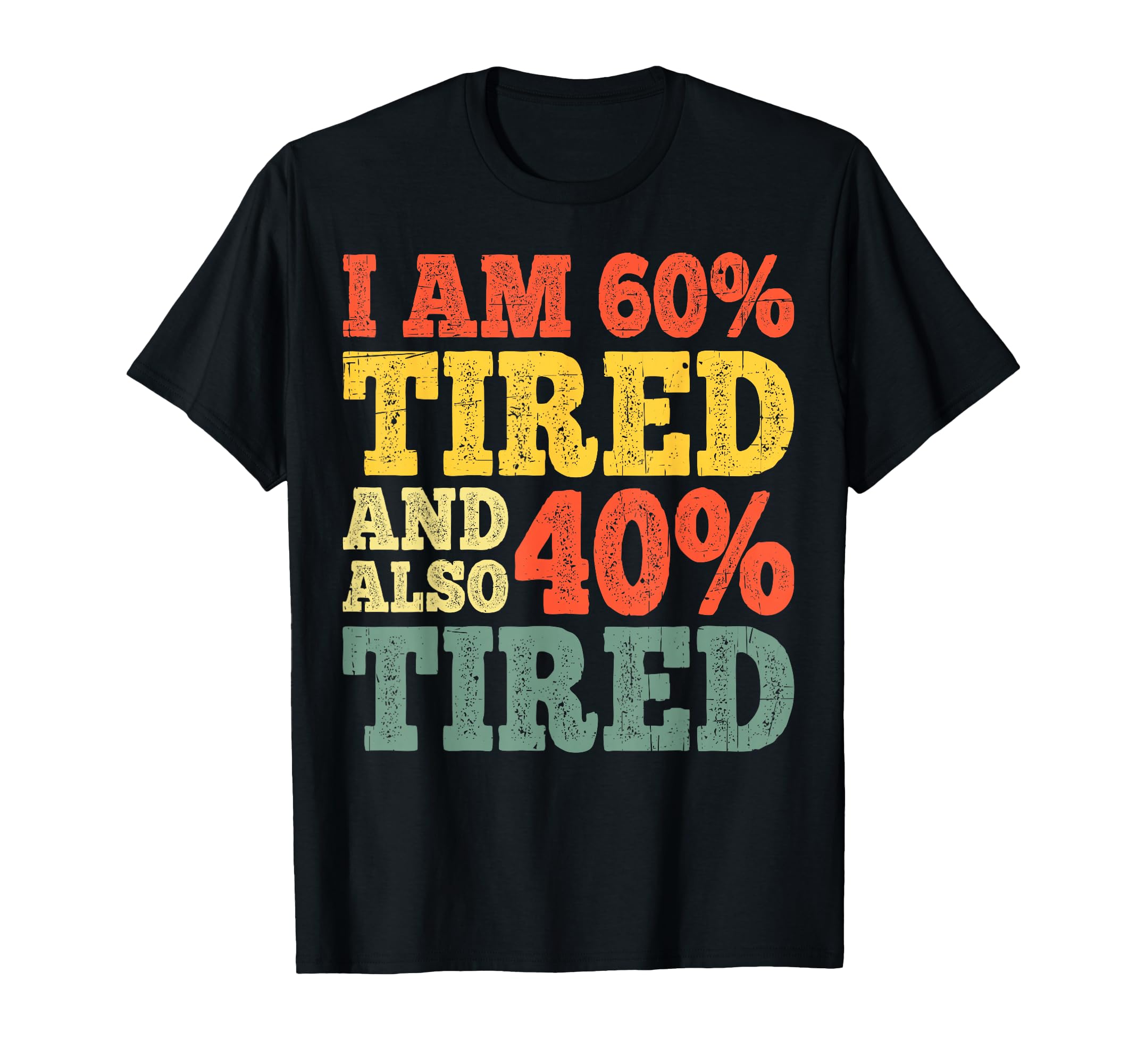 I Am 60 Tired And Also 40 Tired T-Shirt - Aesthetic Graphic Men Women - T-Shirt, Sweatshirt, Hoodie