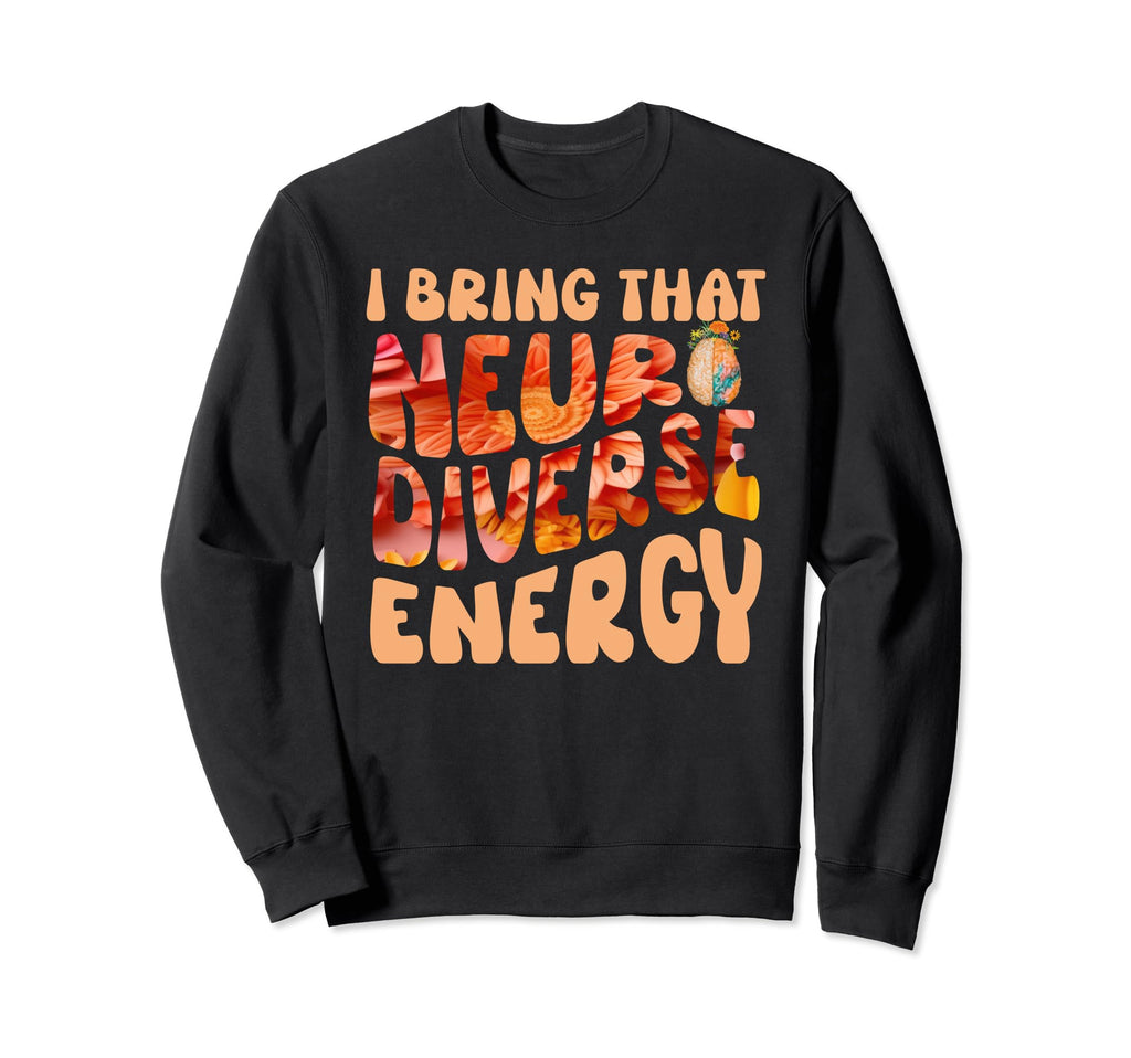 Neurodiverse Energy Autism Sweatshirt - Casual Everyday Wear for Adults - T-Shirt, Sweatshirt, Hoodie