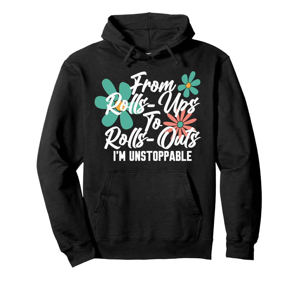 From Rolls Ups To Rolls Outs Im Hoodie - Graphic Print for Adults - T-Shirt, Sweatshirt, Hoodie