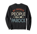 My Favorite People Call Me Parock Sweatshirt - Trendy Graphic Men Women - T-Shirt, Sweatshirt, Hoodie