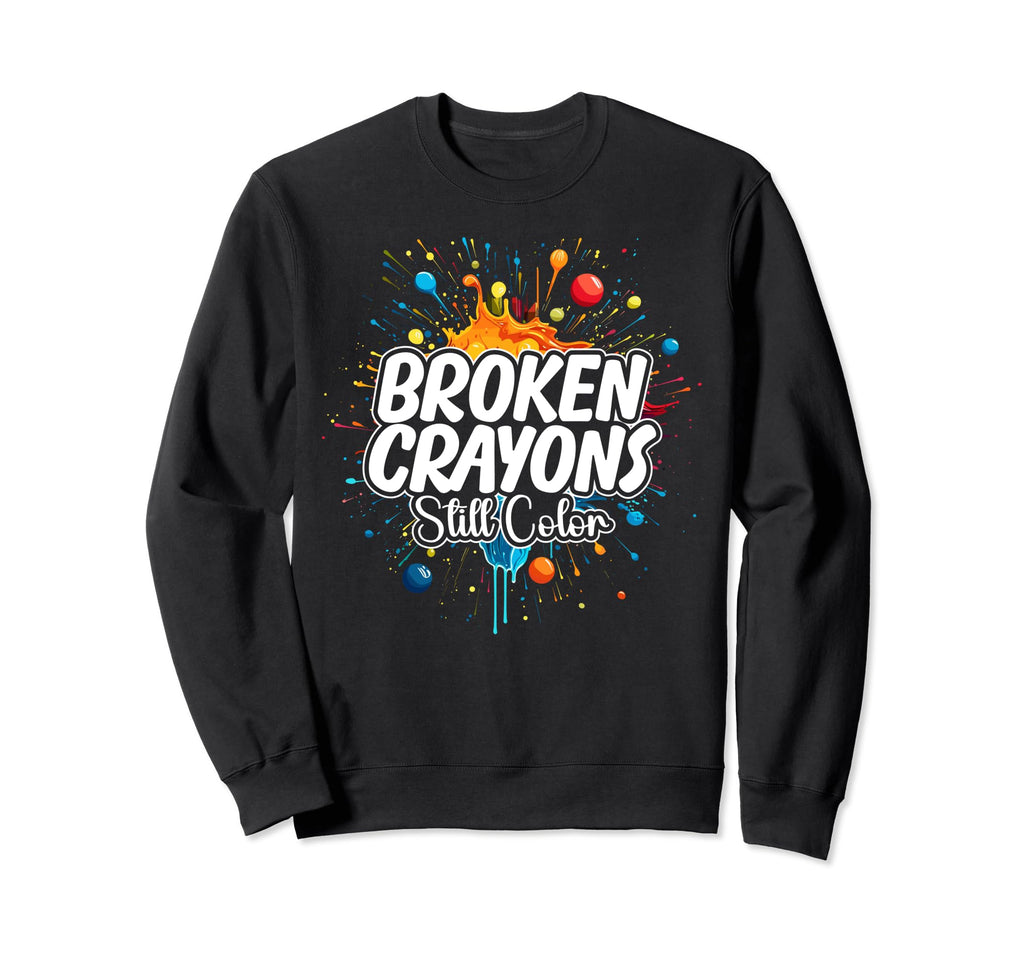 Broken Crayons Still Color Sweatshirt - Fun Novelty Design Men Women - T-Shirt, Sweatshirt, Hoodie