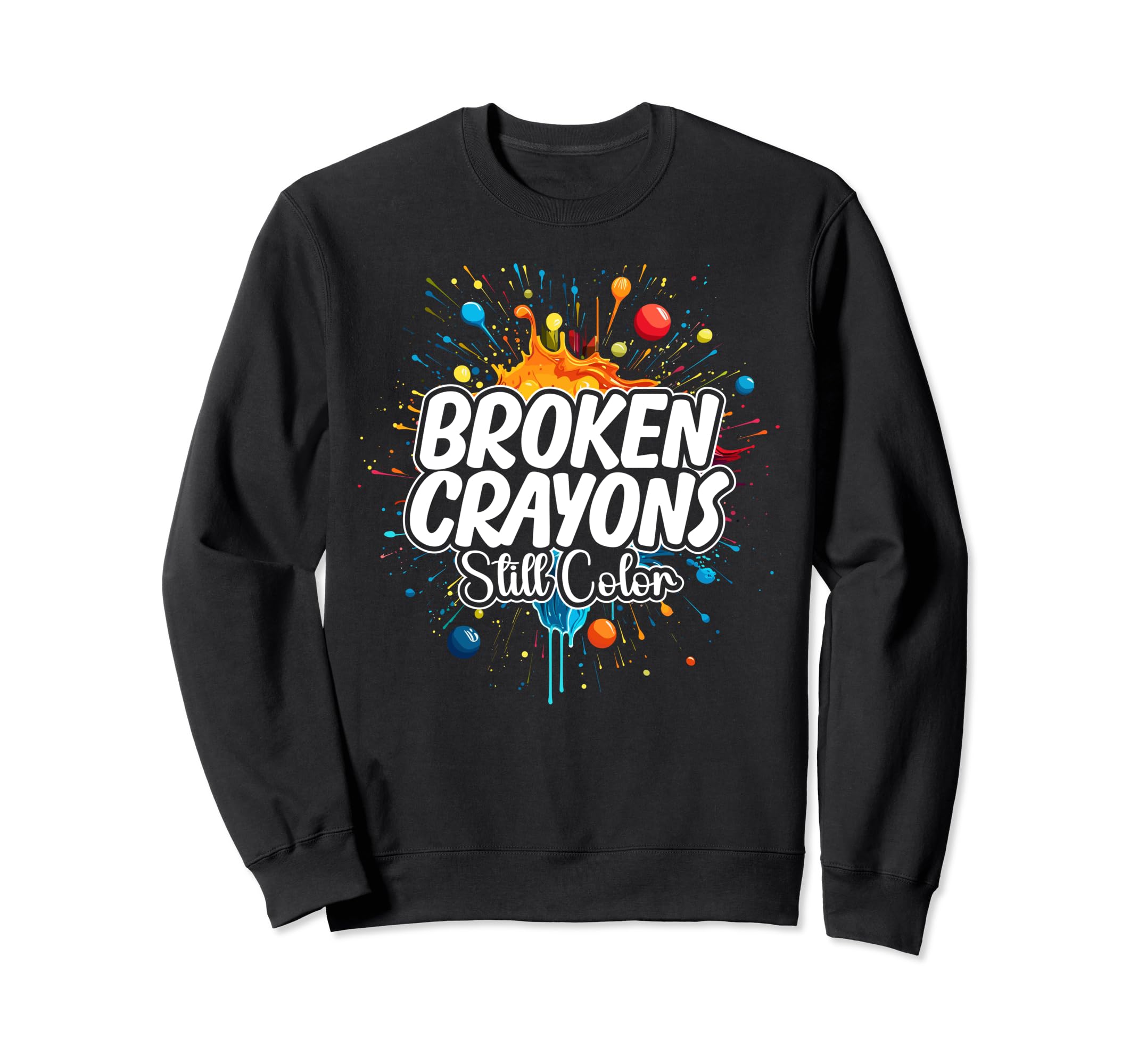 Broken Crayons Still Color Sweatshirt - Fun Novelty Design Men Women - T-Shirt, Sweatshirt, Hoodie