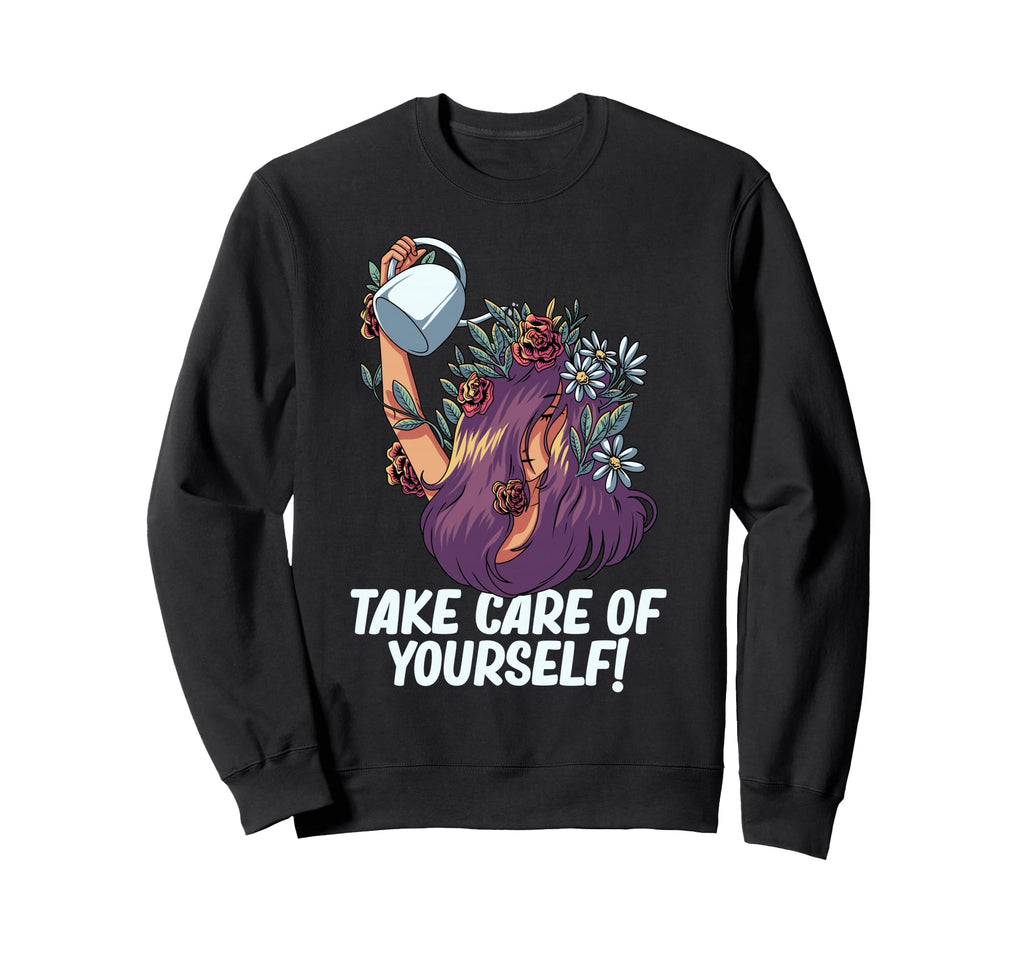 Take Care Yourself Self Love Sweatshirt - Casual Everyday Wear Unisex - T-Shirt, Sweatshirt, Hoodie