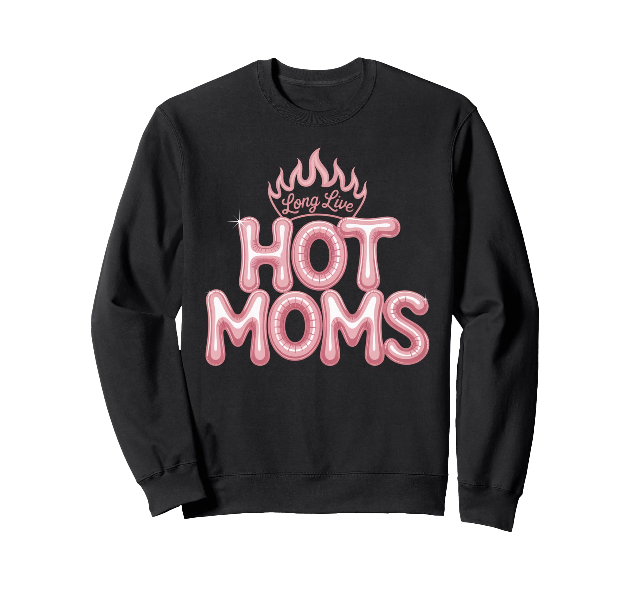 Long Live Hot Moms Funny Mom Sweatshirt - Streetwear Style for Adults - T-Shirt, Sweatshirt, Hoodie