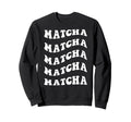 Matcha Wavy Text Sweatshirt - Trendy Graphic Unisex - T-Shirt, Sweatshirt, Hoodie