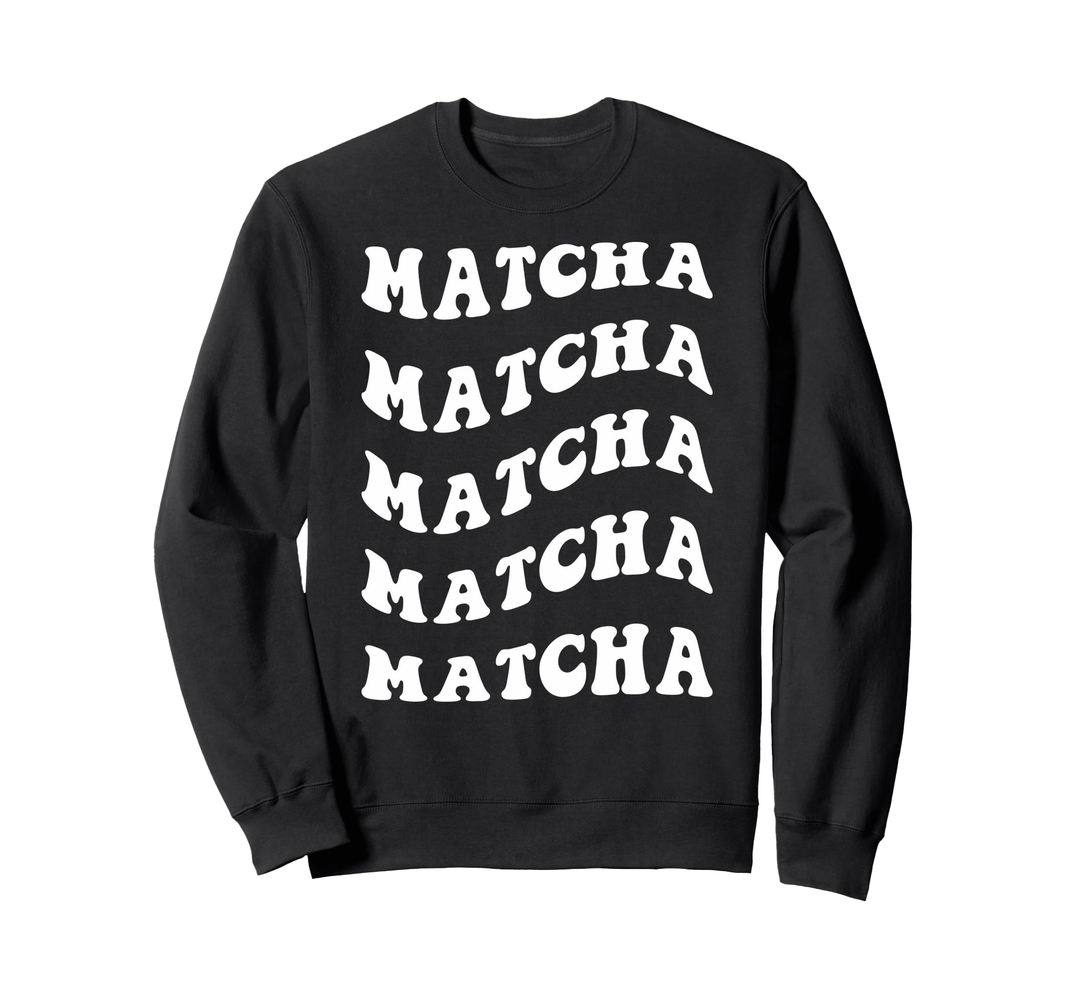 Matcha Wavy Text Sweatshirt - Trendy Graphic Unisex - T-Shirt, Sweatshirt, Hoodie