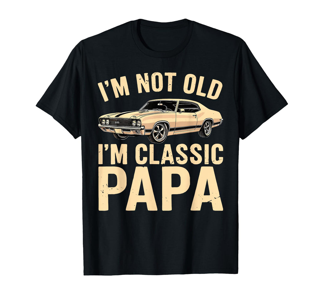 Im Not Old Im Papa Fathers Day Dad T-Shirt - Trendy Graphic for Adults - T-Shirt, Sweatshirt, Hoodie