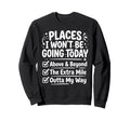Places I Wont Be Going Today Funny Sweatshirt - Graphic Print Unisex - T-Shirt, Sweatshirt, Hoodie