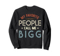 My Favorite People Call Me Bigg Sweatshirt - Minimalist Print for Adults - T-Shirt, Sweatshirt, Hoodie