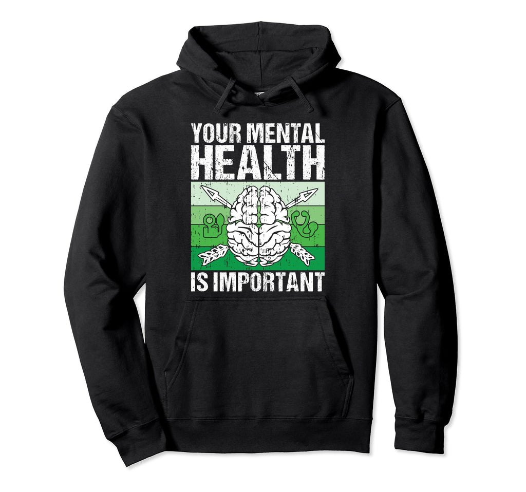 Your Mental Health Is Important Mental Hoodie - Streetwear Style Unisex - T-Shirt, Sweatshirt, Hoodie