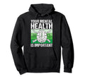 Your Mental Health Is Important Mental Hoodie - Streetwear Style Unisex - T-Shirt, Sweatshirt, Hoodie