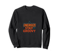 Energize Stay Groovy Futurism Sweatshirt - Fun Novelty Design for Adults - T-Shirt, Sweatshirt, Hoodie