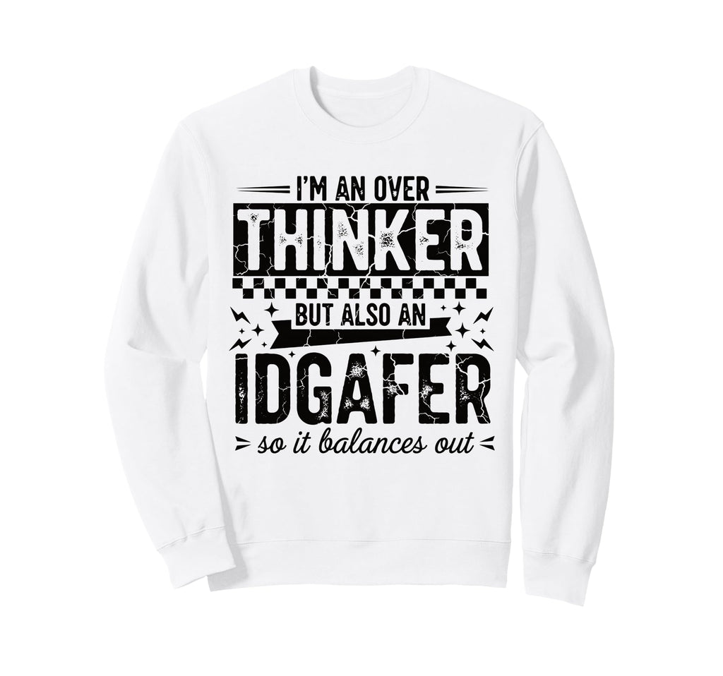 Over Thinker Idgaf Funny Sweatshirt - Fun Novelty Design for Adults - T-Shirt, Sweatshirt, Hoodie