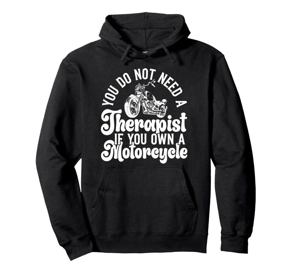 Motorcycle Biker You Do Not Need Hoodie - Aesthetic Graphic for Adults - T-Shirt, Sweatshirt, Hoodie
