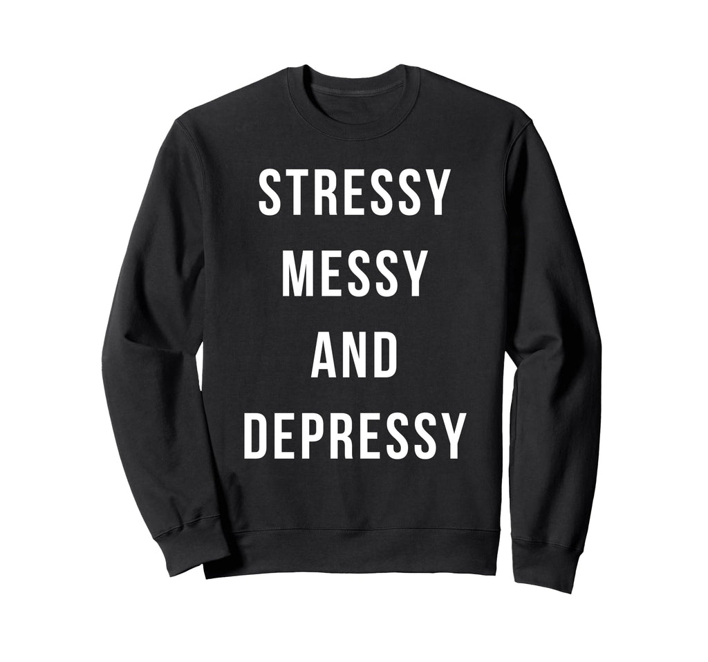 Stressy Messy Depressy Sweatshirt - Aesthetic Graphic for Adults - T-Shirt, Sweatshirt, Hoodie