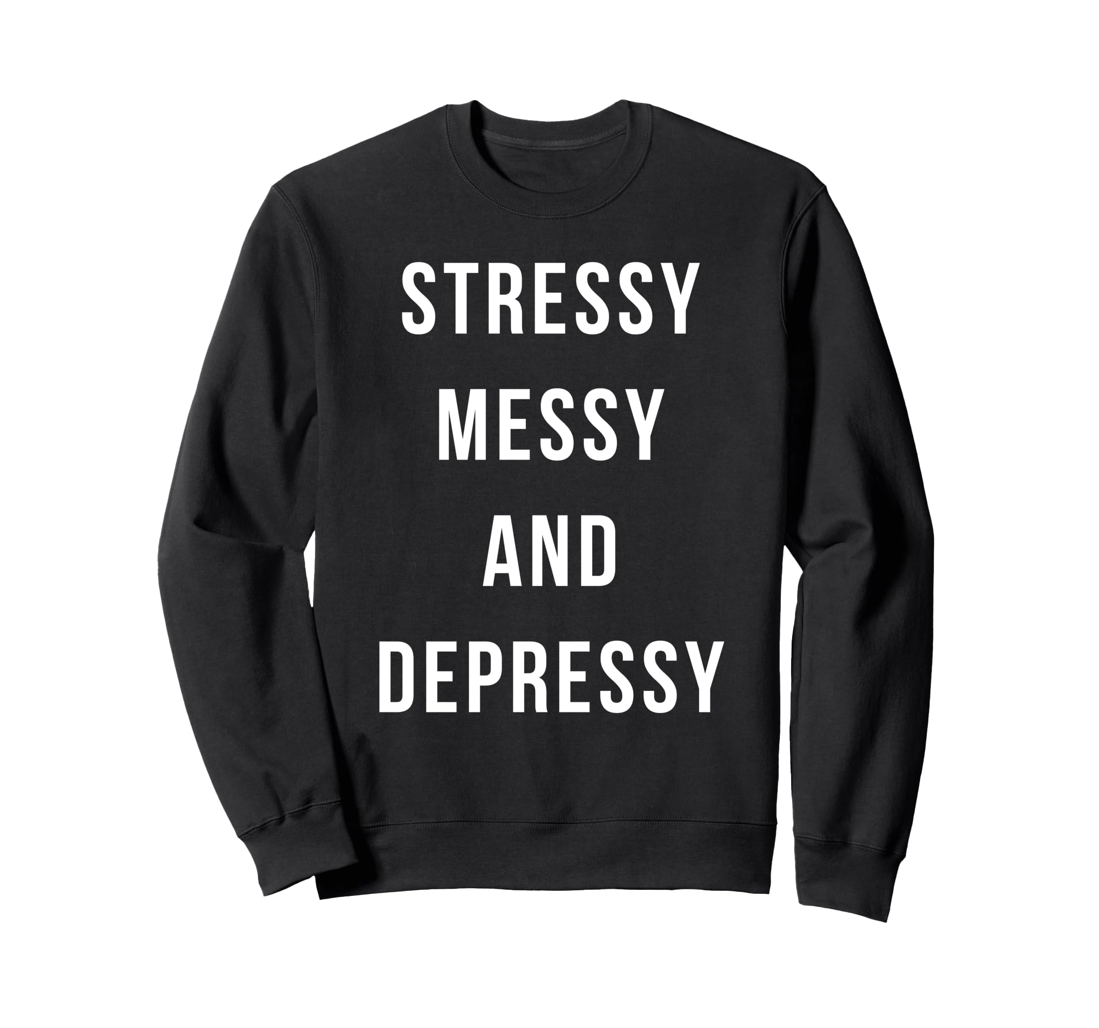 Stressy Messy Depressy Sweatshirt - Aesthetic Graphic for Adults - T-Shirt, Sweatshirt, Hoodie