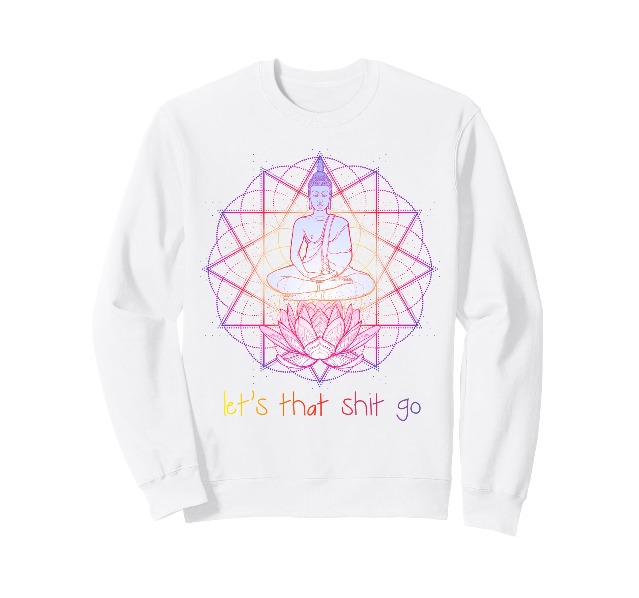 Funny Buddha Let That Shit Go Sweatshirt - Aesthetic Graphic Men Women - T-Shirt, Sweatshirt, Hoodie