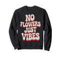 No Flowers Just Vibes Bold Sweatshirt - Aesthetic Graphic Men Women - T-Shirt, Sweatshirt, Hoodie