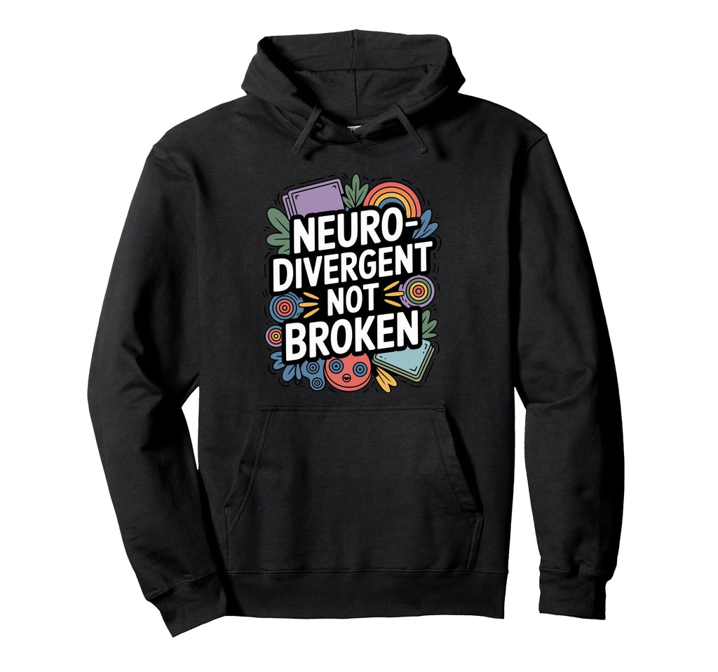 Neurodivergent Not Broken Hoodie - Custom Art Print for Adults - T-Shirt, Sweatshirt, Hoodie