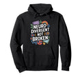 Neurodivergent Not Broken Hoodie - Custom Art Print for Adults - T-Shirt, Sweatshirt, Hoodie