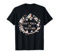 Motivational Finch Bird Self Care Floral T-Shirt - Graphic Print Men Women - T-Shirt, Sweatshirt, Hoodie
