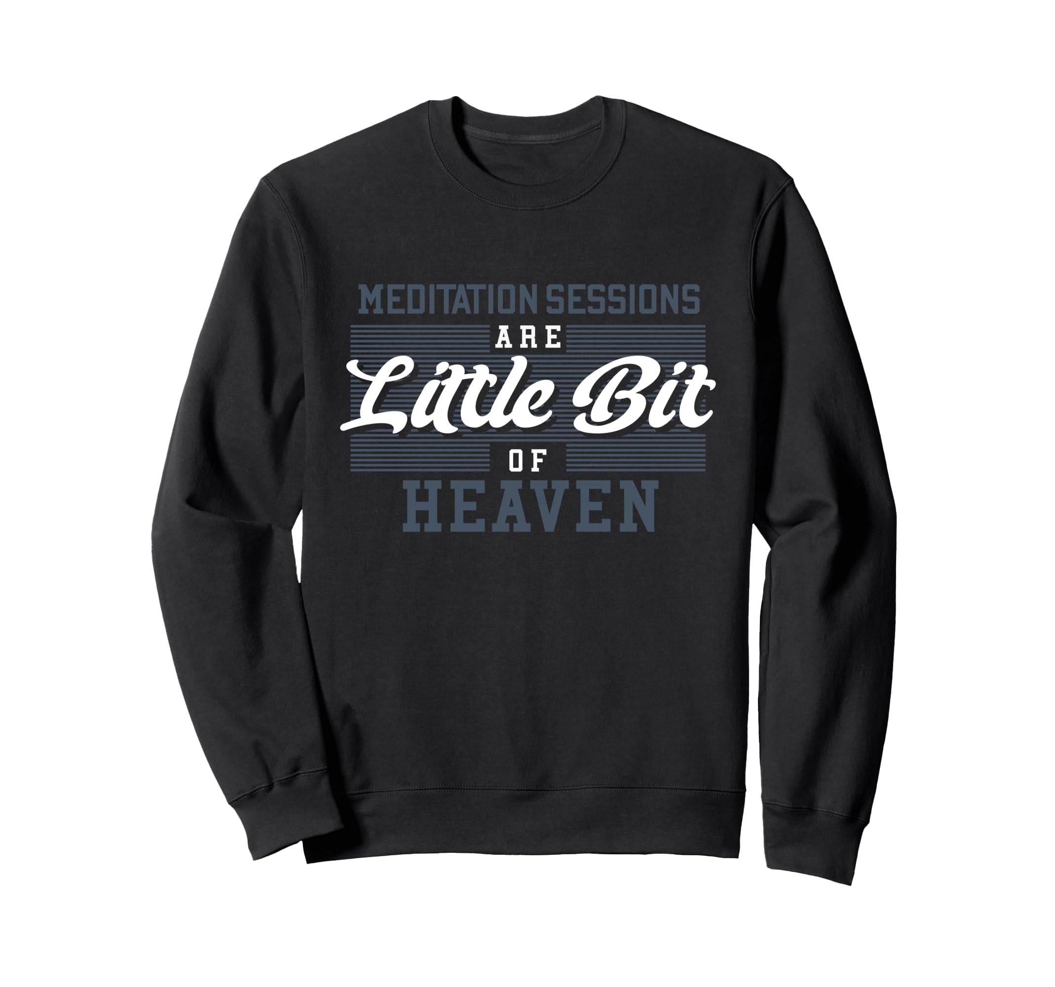 Meditation Sessions Are Little Sweatshirt - Fun Novelty Design Men Women - T-Shirt, Sweatshirt, Hoodie