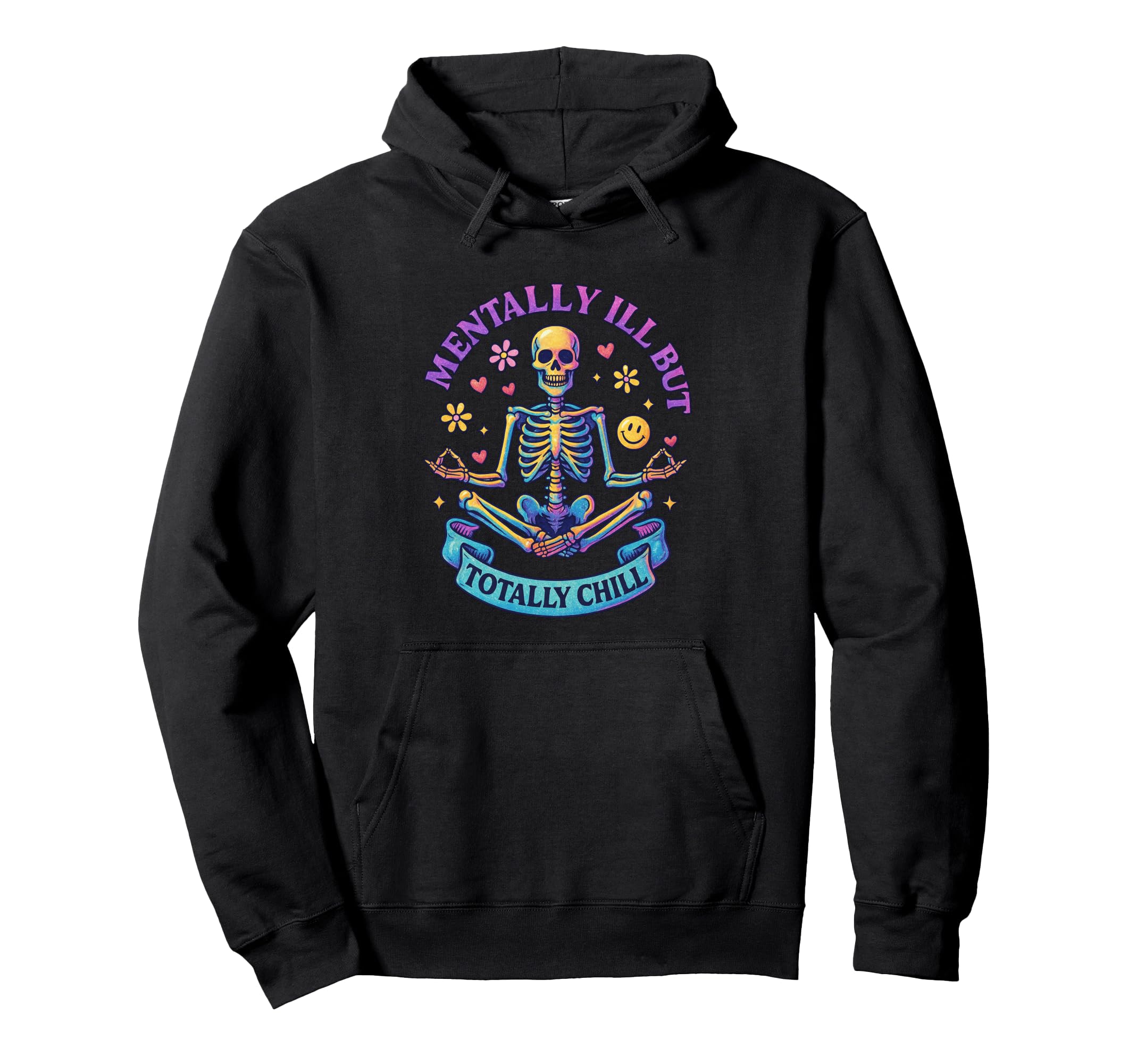 Mentally Ill But Totally Chill Skeleton Hoodie - Minimalist Print Men Women - T-Shirt, Sweatshirt, Hoodie