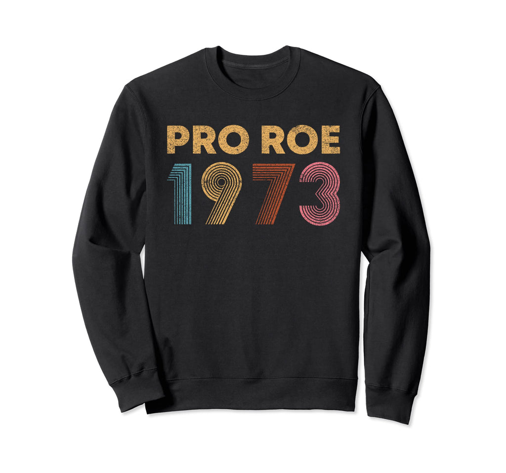 Pro 1973 Roe Distressed Pro Sweatshirt - Aesthetic Graphic for Adults - T-Shirt, Sweatshirt, Hoodie