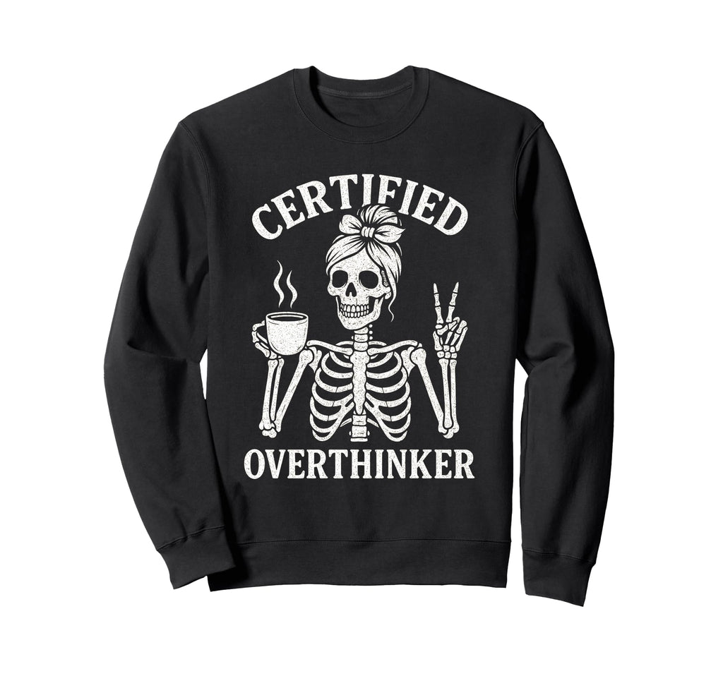 Certified Overthinker Funny Sweatshirt - Casual Everyday Wear for Adults - T-Shirt, Sweatshirt, Hoodie