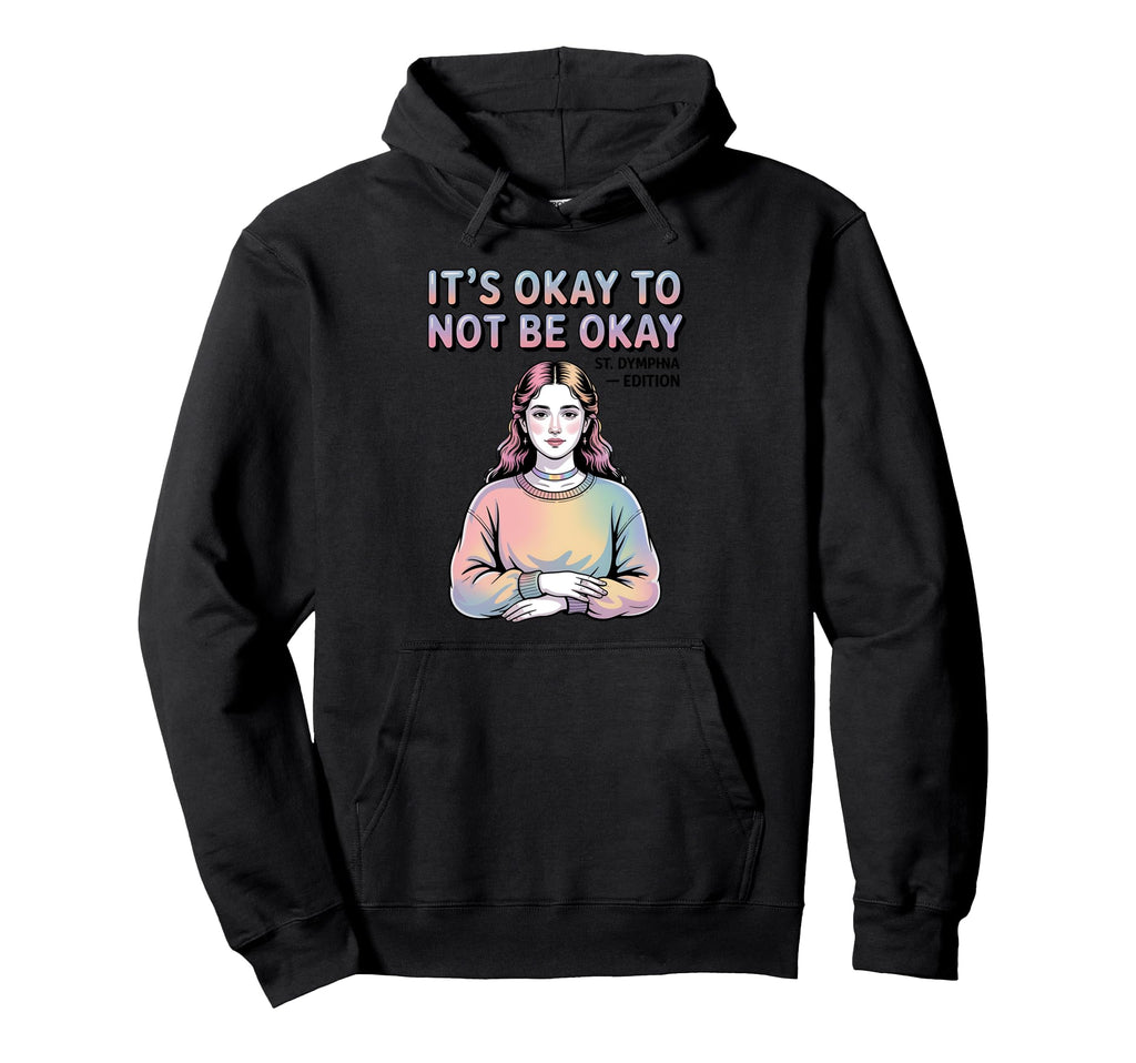 St Dymphna Okay To Not Be Okay Y2K Mental Hoodie - Streetwear Style Unisex - T-Shirt, Sweatshirt, Hoodie