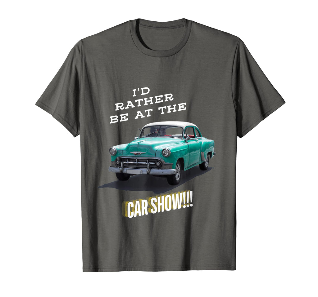 Id Rather Be Car Show T-Shirt - Novelty Apparel Men Women - T-Shirt, Sweatshirt, Hoodie